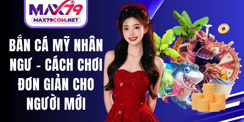 Bắn Cá Mỹ Nhân Ngư