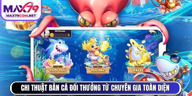 Chi thuật bắn cá đổi thưởng từ chuyên gia toàn diện